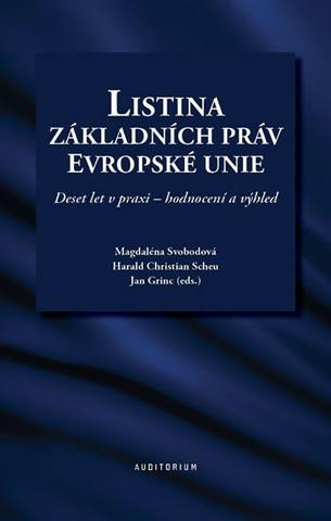 Kniha: Listina základních práv Evropské unie - Deset let v praxi - hodnocení a výhled - 1. vydanie - Herald Christia Scheu