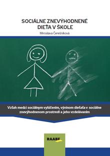 Kniha: Sociálne znevýhodnené dieťa v škole - Vzťah medzi sociálnym vylúčením, vývinom dieťaťa v sociálne znevýhodnenom prostredí a jeho vzdelávaním. - 1. vydanie -  PhDr. Miroslava Čerešníková, PhD.
