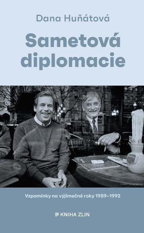 Kniha: Sametová diplomacie - Vzpomínky na výjimečné roky 1989–1992 - 1. vydanie - Dana Huňátová