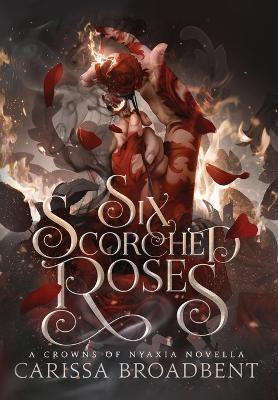 Kniha: Six Scorched Roses - 1. vydanie - Carissa Broadbent