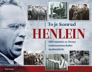 Kniha: To je Konrad Henlein - 200 snímků ze života sudetoněmeckého sjednotitele - 1. vydanie - Josef Otáhal