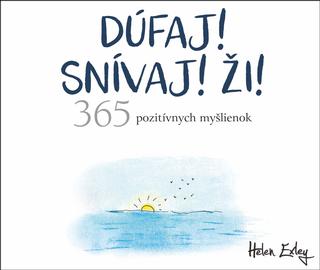 Kniha: Dúfaj! Snívaj! Ži! 365 pozitívnych myšlienok - 365 pozitívnych myšlienok - Helen Exley