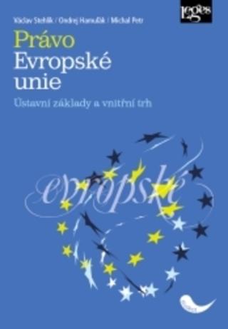 Kniha: Právo Evropské unie. Ústavní základy a vnitřní trh - Ústavní základy a vnitřní trh - 1. vydanie - Václav Stehlík