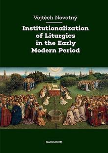 Kniha: Institutionalization of Liturgics in the Early Modern Period - Vojtěch Novotný