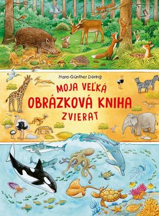 Kniha: Moja veľká obrázková kniha zvierat - 1. vydanie - Hans Günther - Döring