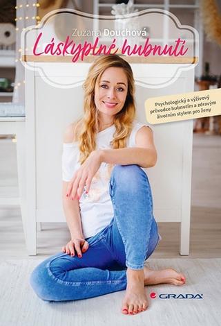Kniha: Láskyplné hubnutí - Psychologický a výživový průvodce hubnutím a zdravým životním stylem pro ženy - 1. vydanie - Zuzana Douchová