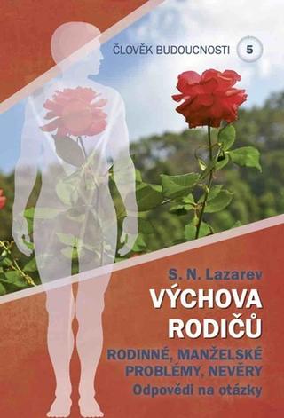 Kniha: Člověk budoucnosti 5: Výchova rodičů - Rodinné, manželské problémy, Nevěry - Sergej Nikolajevič Lazarev