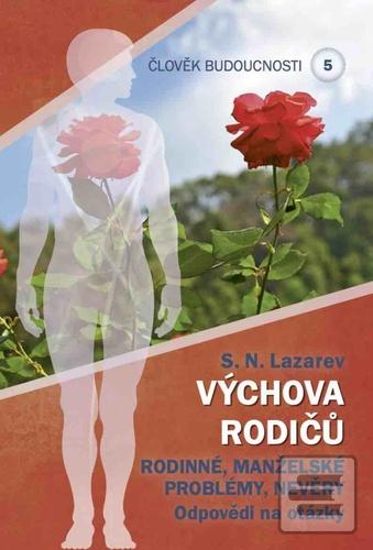 Kniha: Člověk budoucnosti 5: Výchova rodičů - Rodinné, manželské problémy, Nevěry - Sergej Nikolajevič Lazarev