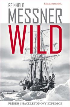 Kniha: Wild - Příběh Shackletonovy expedice - 1. vydanie - Reinhold Messner