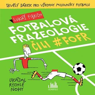 Kniha: Fotbalová frazeologie čili #fofr - 1. vydanie - Lukáš Fibrich