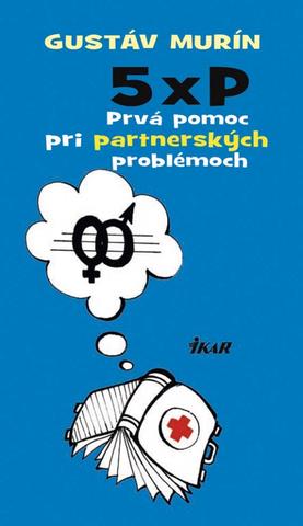 Kniha: 5 × P – Prvá pomoc pri partnerských problémoch - Gustáv Murín