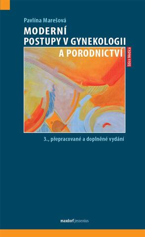 Kniha: Moderní postupy v gynekologii a porodnictví - 3., přepracované a doplněné vydání - 3. vydanie - Pavlína Marešová