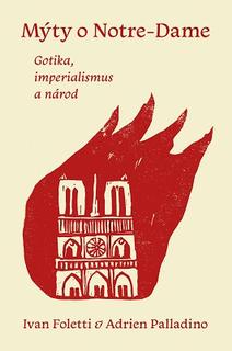 Kniha: Mýty o Notre-Dame - Gotika, imperialismus a národ - Adrien Palladino