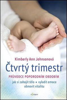 Kniha: Čtvrtý trimestr - Průvodce poporodním obdobím - 1. vydanie - Kimberly Ann Johnsonová