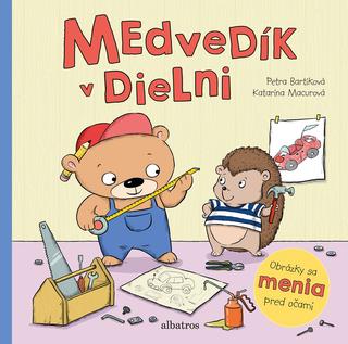 Kniha: Medvedík v dielni - Obrázky sa menia pred očami - 1. vydanie - Petra Bartíková