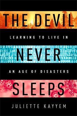 Kniha: The Devil Never Sleeps : Learning to Live in an Age of Disasters - 1. vydanie - Juliette Kayyem
