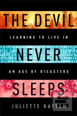 Kniha: The Devil Never Sleeps : Learning to Live in an Age of Disasters - 1. vydanie - Juliette Kayyem