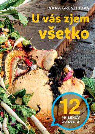 Kniha: U vás zjem všetko - 12 príbehov zo sveta - Ivana Grešlíková