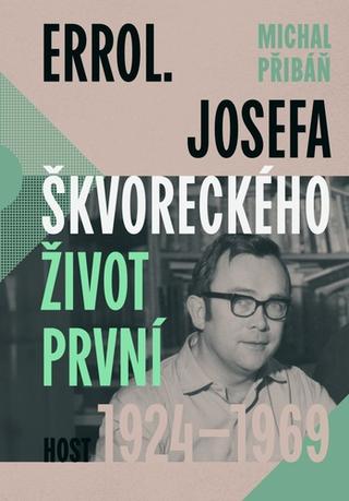 Kniha: Errol - Josefa Škvoreckého život první, 1924–1969 - 1. vydanie - Michal Pribáň
