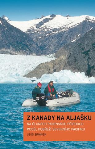 Kniha: Z Kanady na Aljašku - Na člunech panenskou přírodou podél pobřeží severního Pacifiku - 1. vydanie - Leoš Šimánek