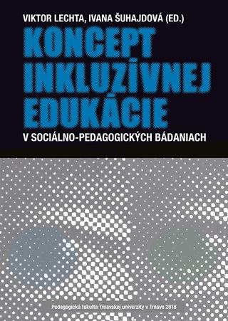 Kniha: Koncept inkluzívnej edukácie - V sociálno-pedagogických bádaniach - Viktor Lechta