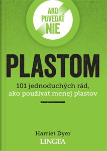 Kniha: Ako povedať nie plastom - 101 jednoduchých rád, ako používať menej plastov - Harriet Dyer