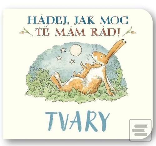 Kniha: Hádej, jak moc tě mám rád! Tvary - Sam McBratney; Anita Jeram