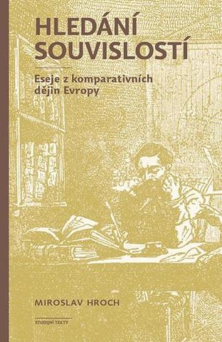 Kniha: Hledání souvislostí - Eseje z komparativních dějin Evropy - Eseje z komparativních dějin Evropy - 3. vydanie - Miroslav Hroch