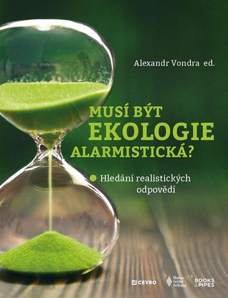 Kniha: Musí být ekologie alarmistická? - Hledání realistických odpovědí - 1. vydanie - Alexandr Vondra