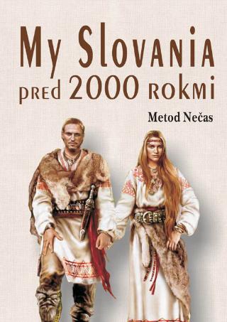 Kniha: My Slovania pred 2000 rokmi - Metod Nečas