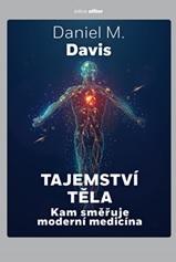 Kniha: Tajemství těla - Kam směřuje moderní medicína - 1. vydanie - Daniel M. Davis