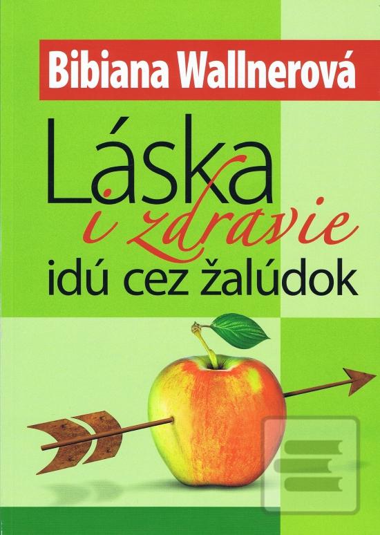 Kniha: Láska i zdravie idú cez žalúdok - 2. vydanie - Bibiana Wallnerová