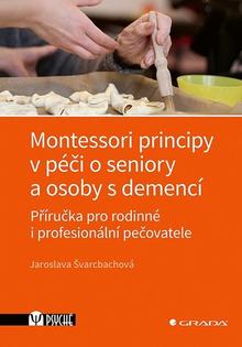 Kniha: Montessori principy v péči o seniory a osoby s demencí - Příručka pro rodinné i profesionální pečovatele - Jaroslava Švarcbachová