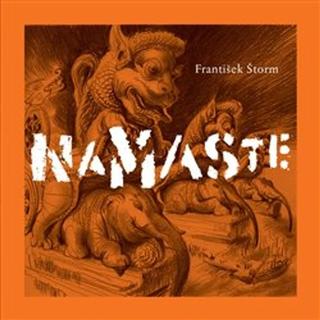 Kniha: Namaste - umělcovy toulky Indií - František Štorm