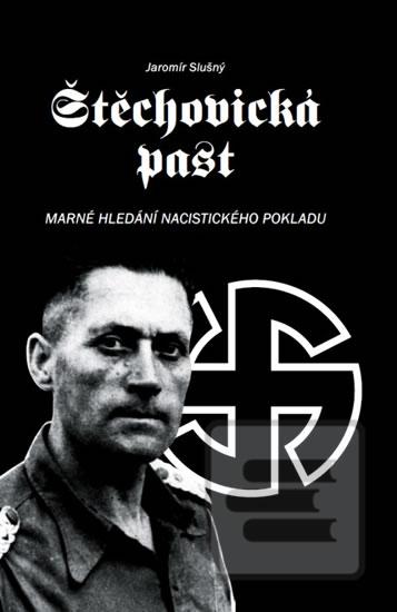 Kniha: Štěchovická past - Marné hledání nacisti - 3. vydanie - Jaromír Slušný