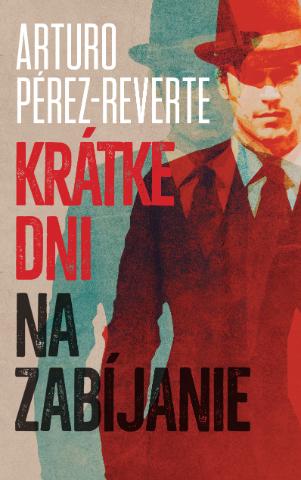 Kniha: Krátke dni na zabíjanie - Arturo Pérez-Reverte