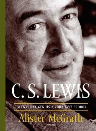Kniha: C.S. Lewis - Excentrický génius a zdráhavý prorok - 1. vydanie - Alister McGrath