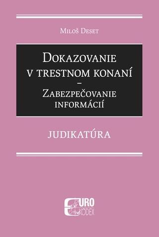 Kniha: Dokazovanie v trestnom konaní - Zabezpečovanie informácií - Miloš Deset