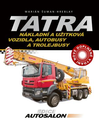 Kniha: Tatra - nákladní a užitková vozidla, autobusy a trolejbusy - 1. vydanie - Marián Šuman-Hreblay