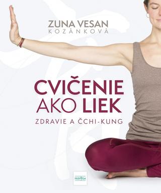 Kniha: Cvičenie ako liek - Zdravie a čchi-kung - 1. vydanie - Zuna Vesan Kozánková