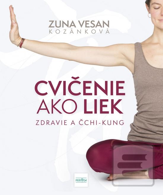 Kniha: Cvičenie ako liek - Zdravie a čchi-kung - 1. vydanie - Zuna Vesan Kozánková