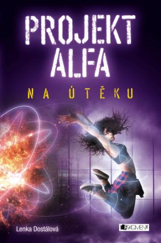 Kniha: Projekt Alfa - Na útěku - 1. vydanie - Lenka Dostálová
