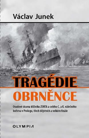 Kniha: Tragédie obrněnce - Osudové drama křižníku ZENTA a celého C. a k. válečného loďstva v Prologu, třech dějstvích a velkém finále - 1. vydanie - Václav Junek