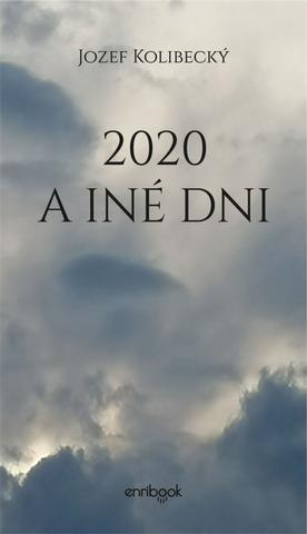 Kniha: 2020 a iné dni - 1. vydanie - Jozef Kolibecký
