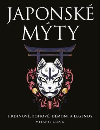 Kniha: Japonské mýty - 1. vydanie - Melanie Clegg