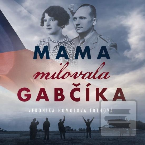 Audiokniha: Mama milovala Gabčíka (MP3 audiokniha na CD) - 1. vydanie - Veronika Homolová Tóthová