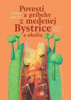 Kniha: Povesti a príbehy z medenej Bystrice a okolia - 1. vydanie - Ondrej Sliacky