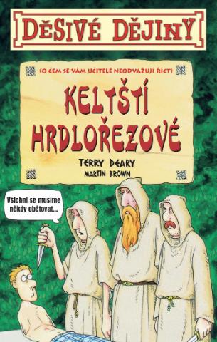 Kniha: Děsivé dějiny Keltští hrdlořezové - O čem se vám učitelé neodvažují říci - 5. vydanie - Terry Deary