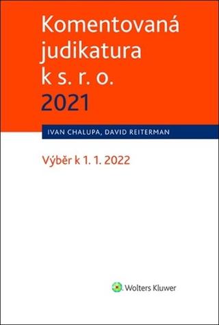 Kniha: Komentovaná judikatura k s. r. o. 2021 - Výběr k 1. 1. 2022 - David Reiterman; Ivan Chalupa