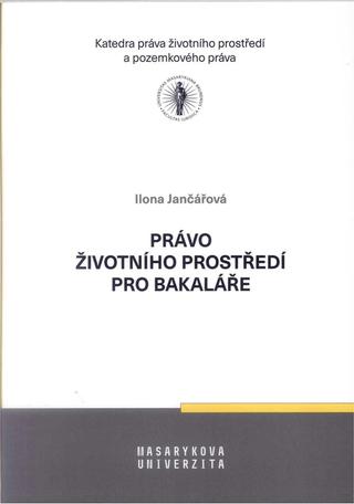 Kniha: Právo životního prostředí pro bakaláře - 2. přepracované vydání - Ilona Jančářová